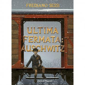 Ultima fermata: Auschwitz. Storia di un ragazzo ebreo durante il fascismo