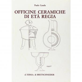 Officine ceramiche di età regia. La produzione di ceramica in impasto a Roma dalla fine dell'VIII alla fine del VI secolo a. C.