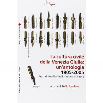 La cultura civile della Venezia Giulia: un'antologia. 1905-2005. Voci di intellettuali giuliani al Paese