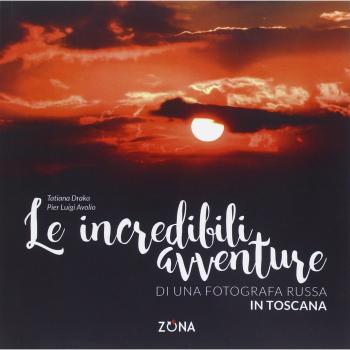Le incredibili avventure di una fotografa russa in Toscana. Ediz. illustrata