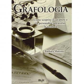 Grafologia. Come scoprire il carattere e la personalità attraverso la scrittura