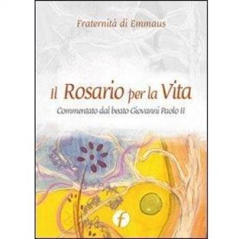 Il rosario per la vita. Commentato dal beato Giovanni Paolo II