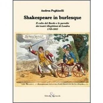 Shakespeare in burlesque. Il culto del Bardo e le parodie dei teatri illegittimi di Londra 1769-1843