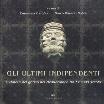 Gli ultimi indipendenti. Architetti del gotico nel Mediterraneo tra XV e XVI secolo. Ediz. illustrata