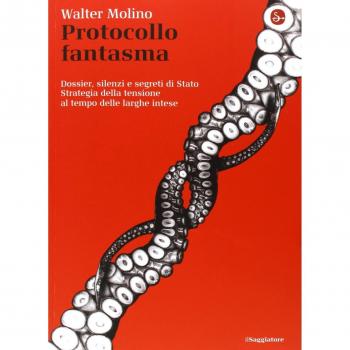 Protocollo fantasma. Dossier, silenzi e segreti di Stato. Strategia della tensione al tempo delle larghe intese