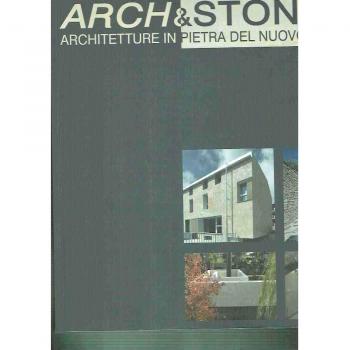Arch & Stone '08. Architetture in pietra del nuovo millennio
