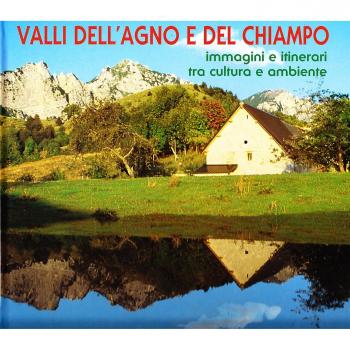 Valli dell'Agno e del Chiampo. Immagini e itinerari tra cultura e ambiente