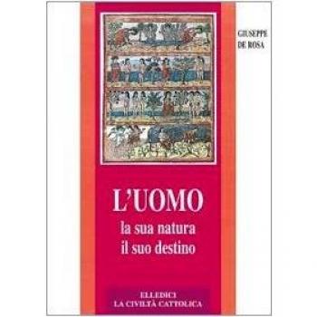 L'uomo, la sua natura, il suo destino. Antropologia cristiana