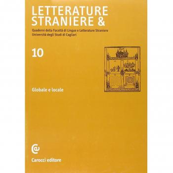 Letterature straniere &. Quaderni della Facoltà di lingue e letterature straniere dell'Università degli studi di Cagliari. Globale e locale (Vol. 10)