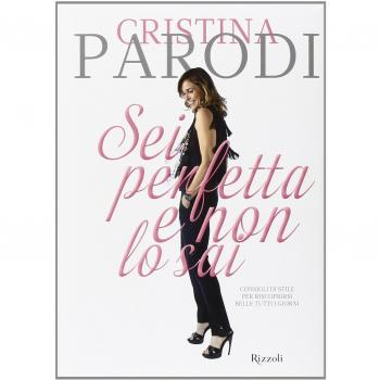 Sei perfetta e non lo sai. Consigli di stile per riscoprirsi belle tutti i giorni. Ediz. illustrata