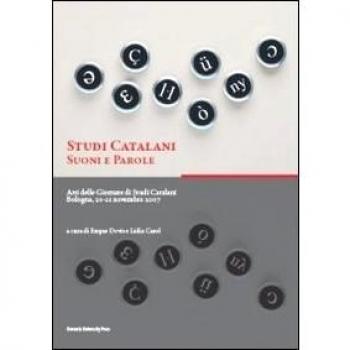Studi catalani. Suoni e parole. Atti delle Giornate di studi catalani (Bologna, 20-21 novembre 2007)