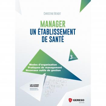 Manager un établissement de santé: Modes d'organisation. Pratiques de management. Nouveaux outils de gestion