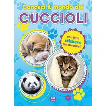 Conosci il mondo dei cuccioli. Con adesivi. Ediz. a colori