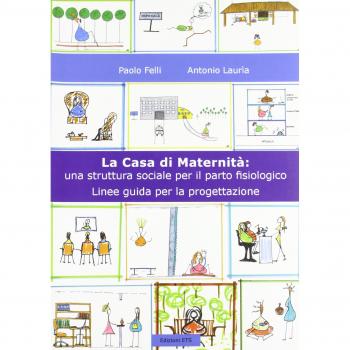 La casa di maternità. Una struttura sociale per il parto fisiologico. Linee guida per la progettazione