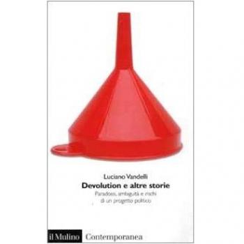 Devolution e altre storie. Paradossi, ambiguità e rischi di un progetto politico