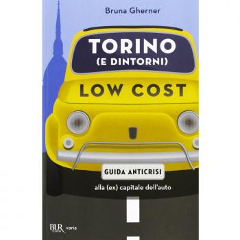 Torino (e dintorni) low cost. Guida anticrisi alla (ex) capitale dell'auto