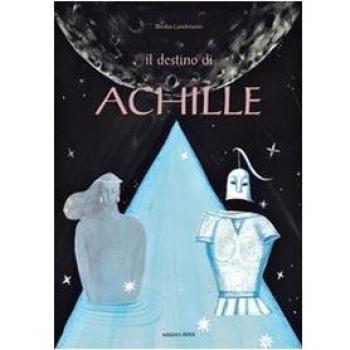 Il destino di Achille. Ediz. illustrata