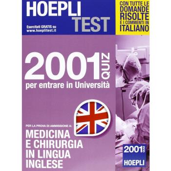 Hoepli test. 2001 quiz per entrare in Università. Per la prova di ammissione a medicina e chirurgia in lingua inglese