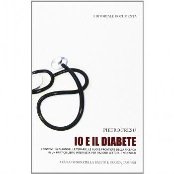 Io e il diabete. I sintomi, la diagnosi, le terapie, le nuove frontiere della ricerca in un pratico libro-intervista per pazienti lettori, e non solo