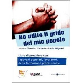 Ho udito il grido del mio popolo. Libro di preghiera con i giovani popolari, lavoratori, della formazione professionale