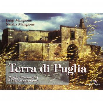 Terra di Puglia. Poesia d'immagine (La Puglia si mette in posa)