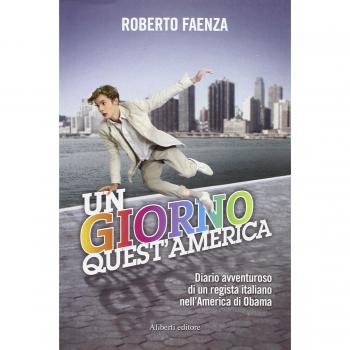 Un giorno quest'America. Diario avventuroso di un regista italiano nell'America di Obama