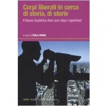 Corpi liberati in cerca di storia, di storie. Il nuovo Sudafrica dieci anni dopo l'apartheid