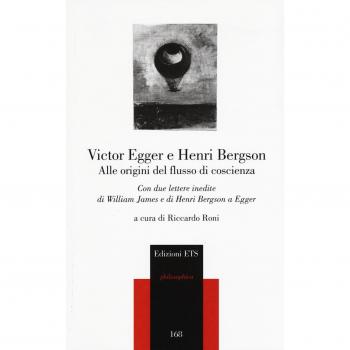 Alle origini del flusso di coscienza. Con due lettere inedite di William James e di Henri Bergson a Egger