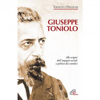 Giuseppe Toniolo. Alle origini dell'impegno sociale e politico dei cattolici