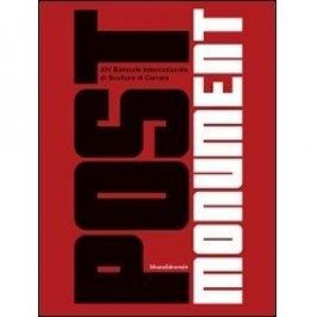 Post monument. XIV Biennale internazionale di scultura di Carrara. Catalogo della mostra