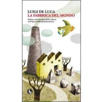 La fabbrica del mondo. Politica ed economia della cultura nell'epoca della globalizzazione