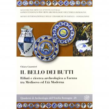 Il bello dei butti. Rifiuti e ricerca archeologica a Faenza tra Medioevo e età moderna