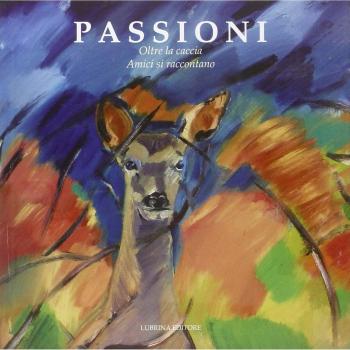 Passioni. Oltre la caccia. Amici si raccontano