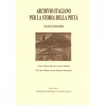 Archivio italiano per la storia della pietà. I sacri monti: itinerari ascetici cristiani (Vol. 28)