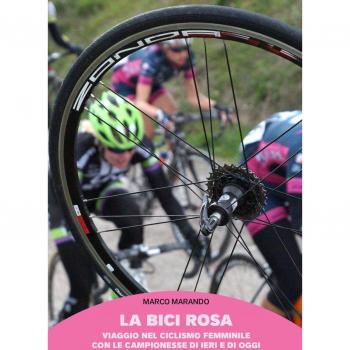 La bici rosa. Viaggio nel ciclismo femminile con le campionesse di ieri e di oggi
