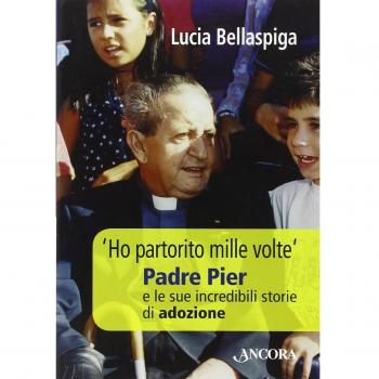 Â«Ho partorito mille volteÂ». Padre Pier e le sue incredibili storie di adozione