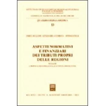 Aspetti normativi e finanziari dei tributi propri delle regioni. L'imposta regionale sulle attività produttive (Vol. 3)
