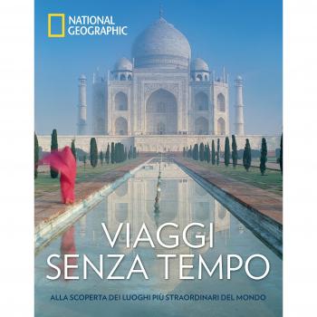Viaggi senza tempo. Alla scoperta dei luoghi più straordinari del mondo. Ediz. a colori