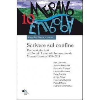 Scrivere sul confine. Racconti vincitori del premio letterario internazionale Merano-Europa (1995-2013)