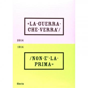 La guerra che verrà non è la prima 1914-2014. Catalogo della mostra