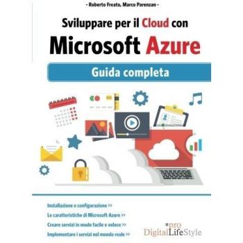 Sviluppare per il cloud con Microsoft Azure. Guida completa