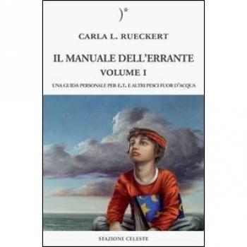 Il manuale dell'errante. Una guida personale per E.T. e altri pesci fuor d'acqua (Vol. 1)