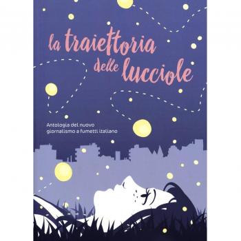 La traiettoria delle lucciole. Antologia del nuovo giornalismo a fumetti italiano