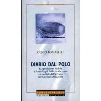 Diario dal Polo. La spedizione Nobile e i naufraghi della tenda rossa raccontati dall'inviato del Corriere della Sera