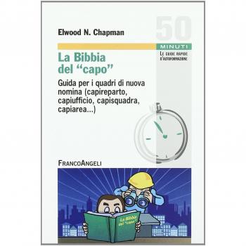 La Bibbia del capo. Guida per i quadri di nuova nomina (capireparto, capiufficio, capisquadra, capiarea...)
