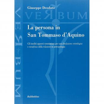 La persona in san Tommaso D'Aquino. Gli inediti apporti tommasiani per una fondazione cristologica e metafisica della relazione in antropologia