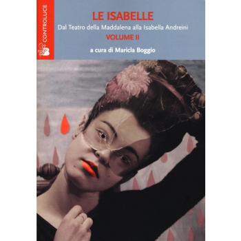 Le Isabelle. Dal Teatro della Maddalena alla Isabella Andreini (Vol. 2)