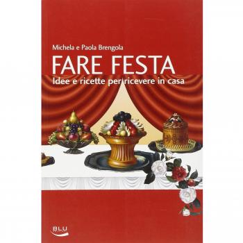 Fare festa. Idee e ricette per ricevere in casa