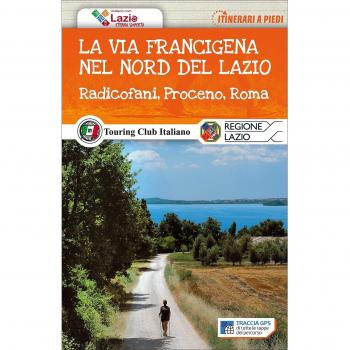 La via Francigena nel nord del Lazio. Radicofani, Proceno, Roma. Con Carta geografica ripiegata