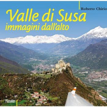Valle di Susa. Immagini dall'alto. Ediz. illustrata